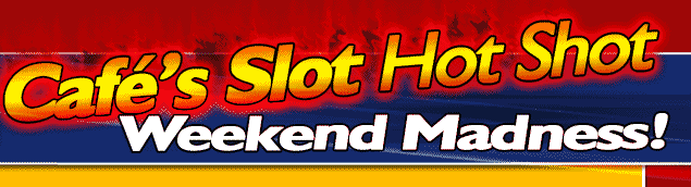 Play Bingo Caf�'s online slot hot shot at Bingo Caf�'s Slot Hot Shot Weekend Madness