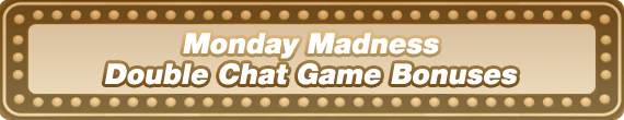 Monday Madness - Double Chat Game BBs